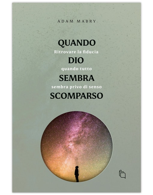 QUANDO DIO SEMBRA SCOMPARSO Ritrovare la fiducia quando tutto sembra senza senso [EBOOK]
