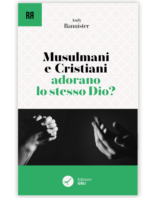 MUSULMANI E CRISTIANI ADORANO LO STESSO DIO? (GBU)