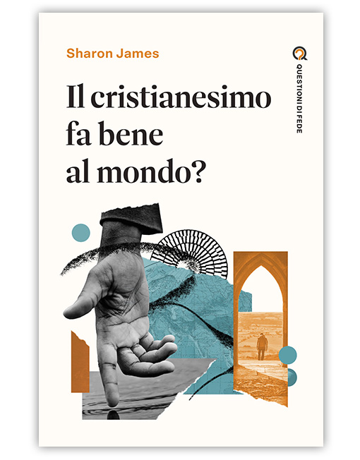 IL CRISTIANESIMO FA BENE AL MONDO? - QUESTIONI DI FEDE