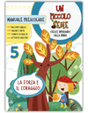 PICCOLO SEME 5 - LA FORZA E IL CORAGGIO (Prescolare)