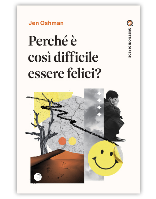 PERCHÉ È COSÌ DIFFICILE ESSERE FELICI? - QUESTIONI DI FEDE