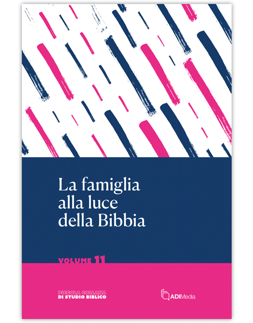 LA FAMIGLIA ALLA LUCE DELLA BIBBIA Piccola Collana di Studio Biblico 11