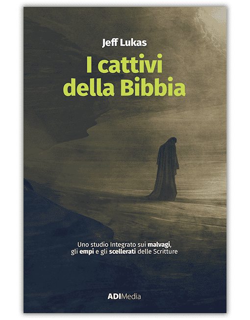 I CATTIVI DELLA BIBBIA Lezioni dai malvagi, gli empi e gli scellerati delle Scritture