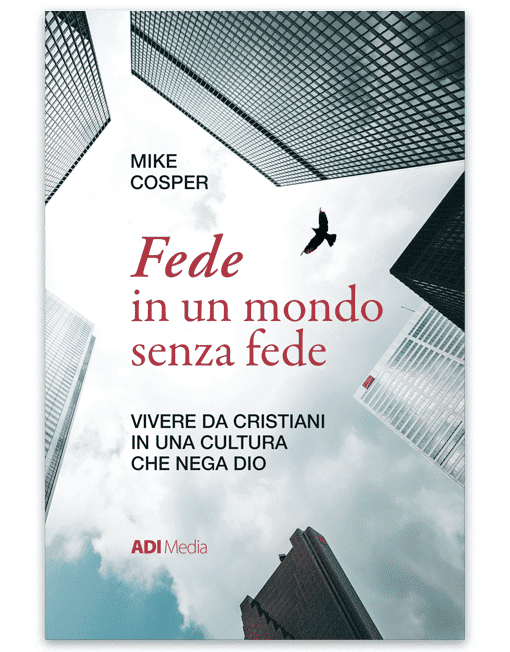 FEDE IN UN MONDO SENZA FEDE Vivere da Cristiani in una Cultura che nega Dio