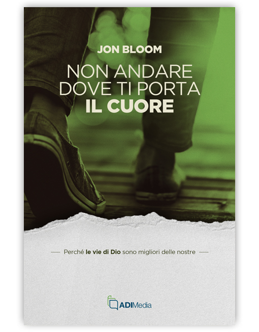 NON ANDARE DOVE TI PORTA IL CUORE Le vie di Dio sono migliori delle nostre